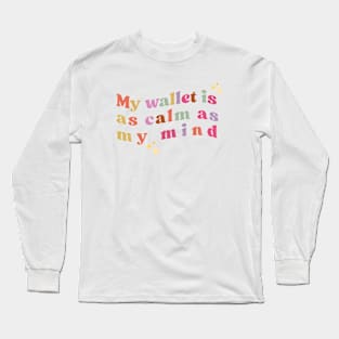 My wallet is as calm as my mind Long Sleeve T-Shirt